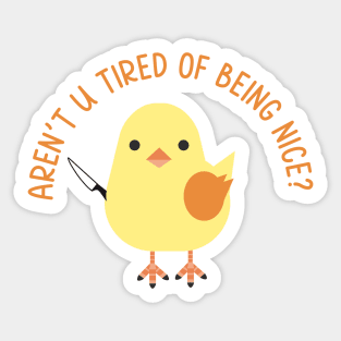 arent you tired of being nice? Sticker